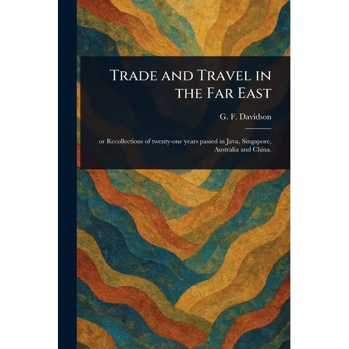 Trade and Travel in the Far East - Paperback