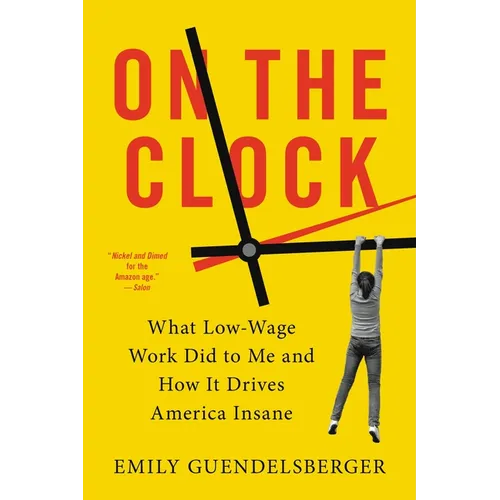 On the Clock: What Low-Wage Work Did to Me and How It Drives America Insane - Paperback