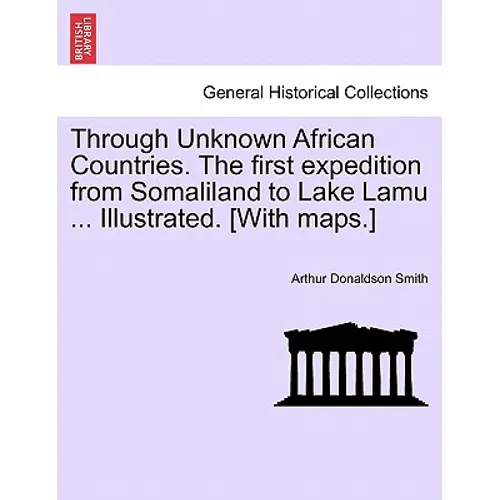 Through Unknown African Countries. The first expedition from Somaliland to Lake Lamu ... Illustrated. [With maps.] - Paperback
