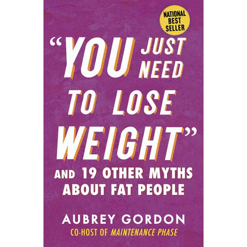 You Just Need to Lose Weight: And 19 Other Myths about Fat People - Paperback