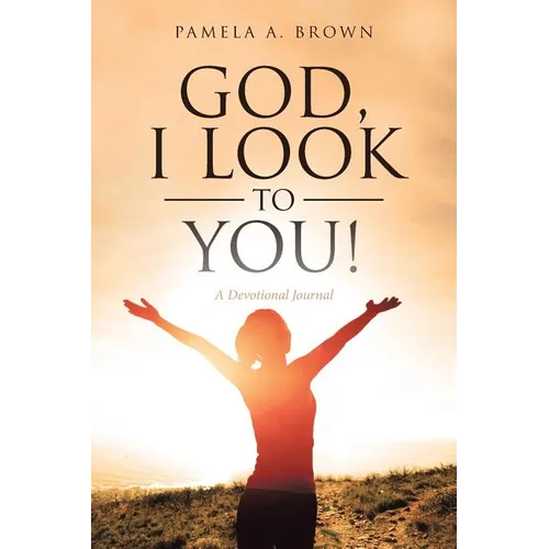 God, I Look to You!: A Devotional Journal - Paperback