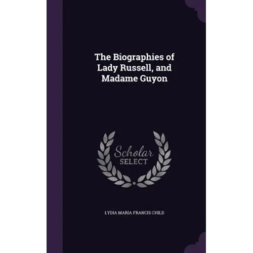 The Biographies of Lady Russell, and Madame Guyon - Hardcover