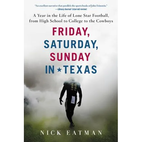 Friday, Saturday, Sunday in Texas: A Year in the Life of Lone Star Football, from High School to College to the Cowboys - Paperback