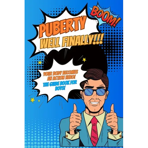 Puberty...well finally!!! Your body becomes an action hero! The guide book for boys!: growing up book for children about the body, social environment, - Paperback