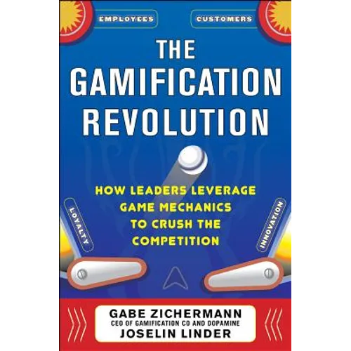 The Gamification Revolution: How Leaders Leverage Game Mechanics to Crush the Competition - Hardcover