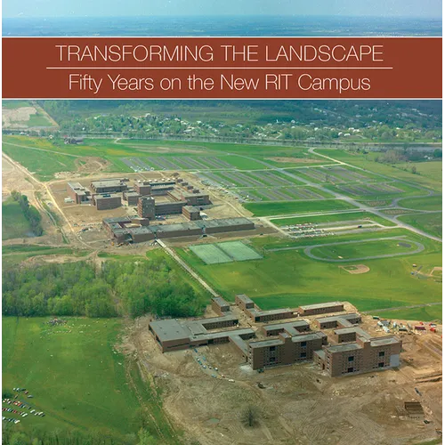 Transforming the Landscape: Fifty Years on the New Rit Campus - Hardcover