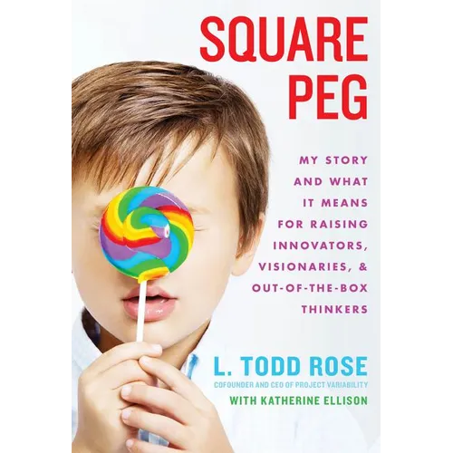 Square Peg: My Story and What It Means for Raising Innovators, Visionaries, and Out-Of-The-Box Thinkers - Hardcover