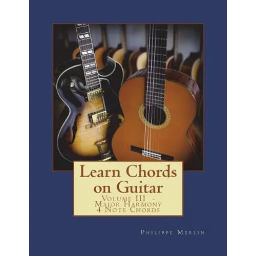 Learn Chords on Guitar: Volume III - Major Harmony 4 Note Chords - Paperback