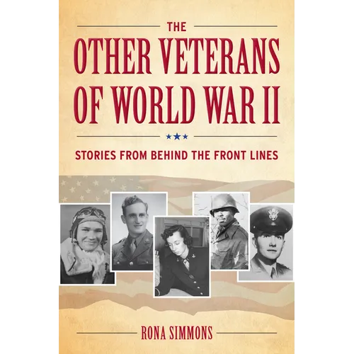 The Other Veterans of World War II: Stories from Behind the Front Lines - Hardcover