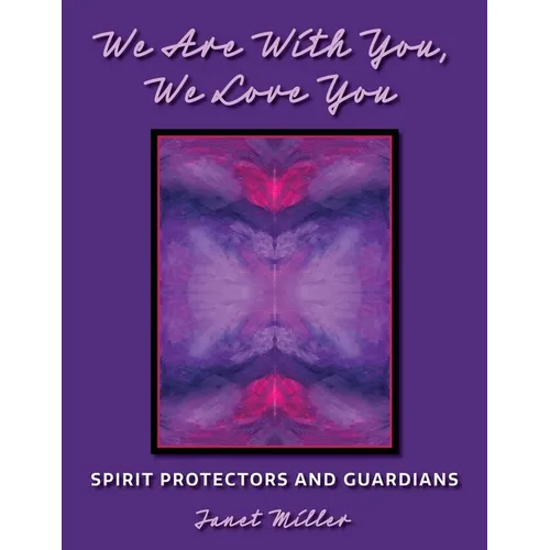 We Are With You, We Love You;Spirit Protectors and Guardians - Paperback