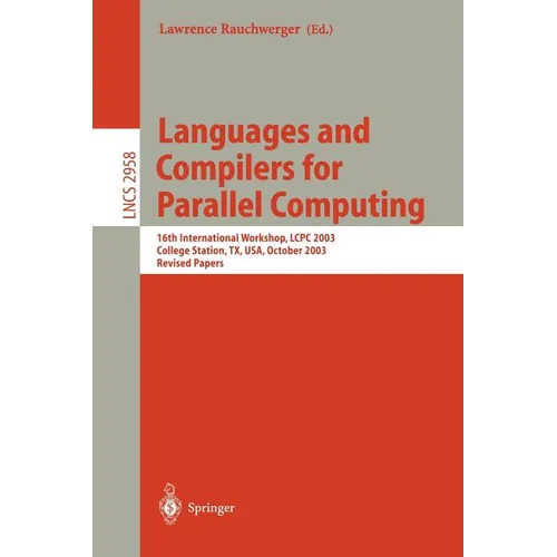 Languages and Compilers for Parallel Computing: 16th International Workshop, Lcpc 2003, College Sation, Tx, Usa, October 2-4, 2003, Revised Papers - Paperback