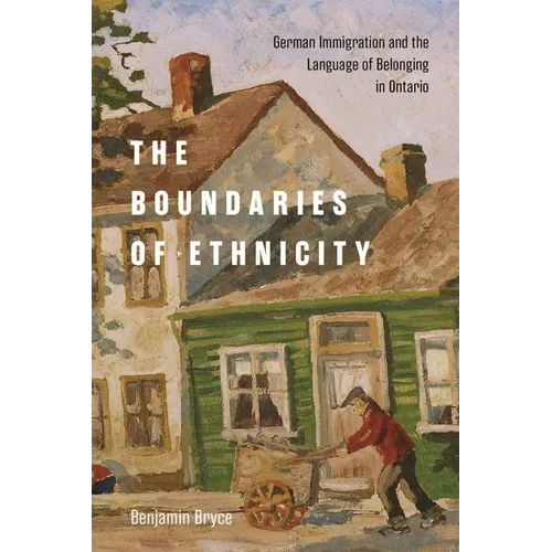 The Boundaries of Ethnicity: German Immigration and the Language of Belonging in Ontario - Paperback