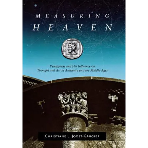Measuring Heaven: Pythagoras and His Influence on Thought and Art in Antiquity and the Middle Ages - Hardcover