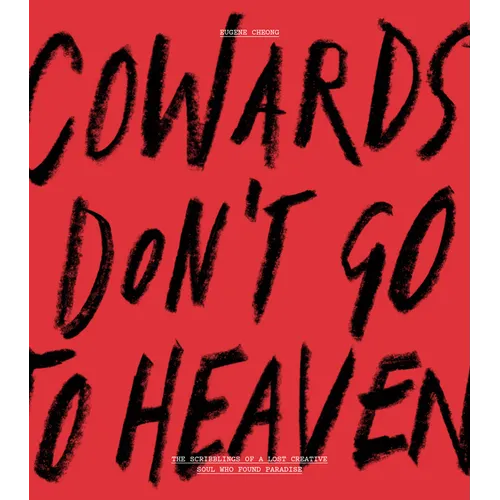 Cowards Don't Go to Heaven: The Scribblings of a Lost Creative Soul Who Found Paradise - Paperback
