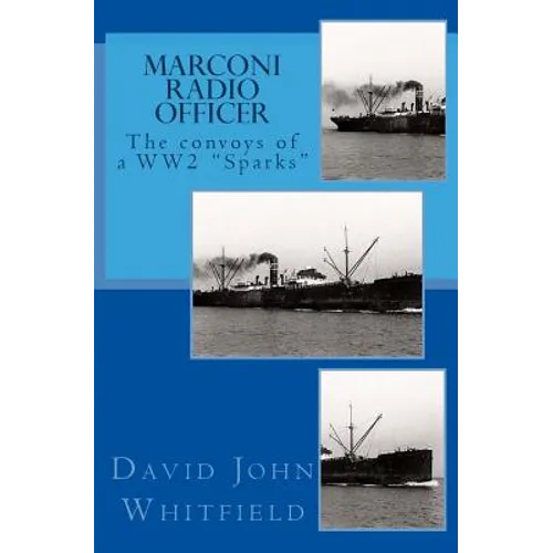 Marconi Radio Officer: The convoys of a WW2 
