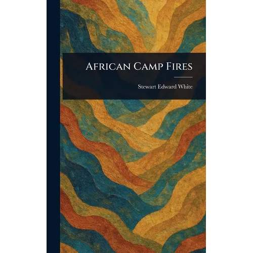 African Camp Fires - Hardcover