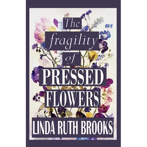 The fragility of pressed flowers: A short story collection - Paperback