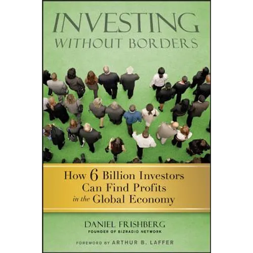 Investing Without Borders: How Six Billion Investors Can Find Profits in the Global Economy - Hardcover