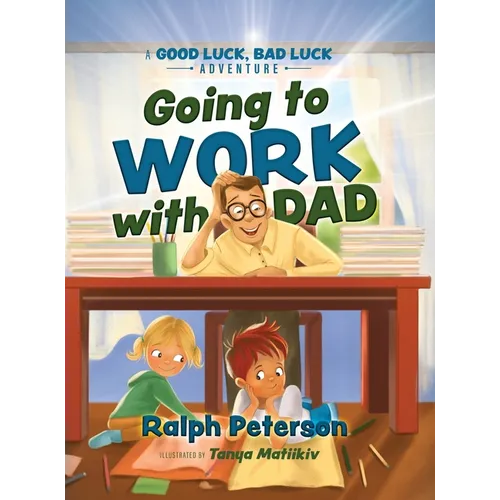 Going to Work with Dad: A Good Luck, Bad Luck Adventure - Hardcover