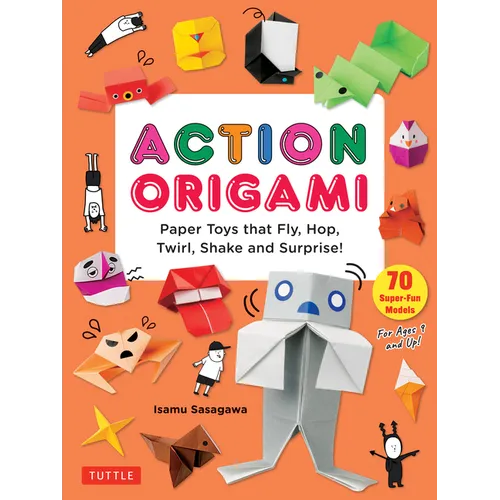 Action Origami: Paper Toys That Fly, Hop, Twirl, Shake and Surprise! - Paperback