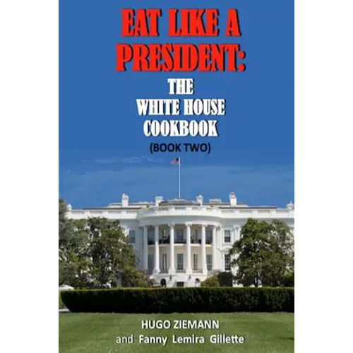 Eat Like a President: The White House Cookbook: Book Two - Paperback