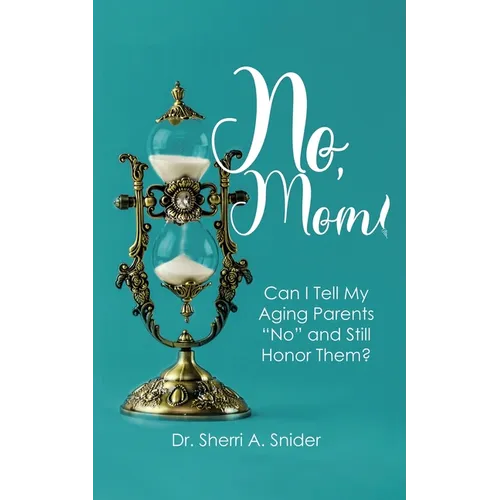 No, Mom!: Can I Tell My Aging Parents 