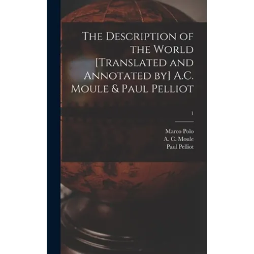 The Description of the World [translated and Annotated by] A.C. Moule & Paul Pelliot; 1 - Hardcover