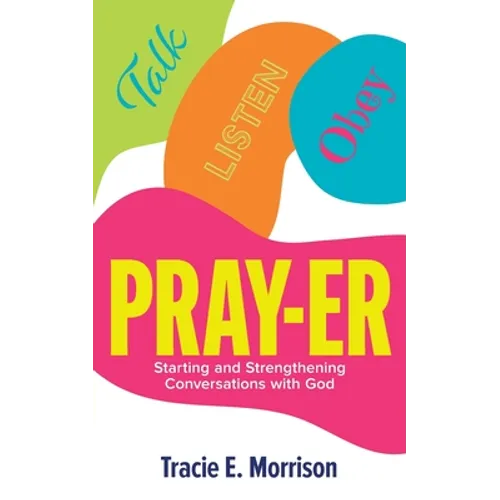 Pray-Er: Talk, Listen, Obey: Starting and Strengthening Conversations with God - Paperback