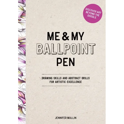 Me and My Ballpoint Pen: Discover Art Beyond the Doodle: Drawing Skills and Abstract Drills for Artistic Excellence - Hardcover