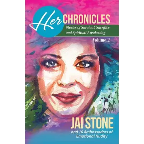 Her Chronicles: Stories of Survival, Sacrifice, and Spiritual Awakening, Volume 2