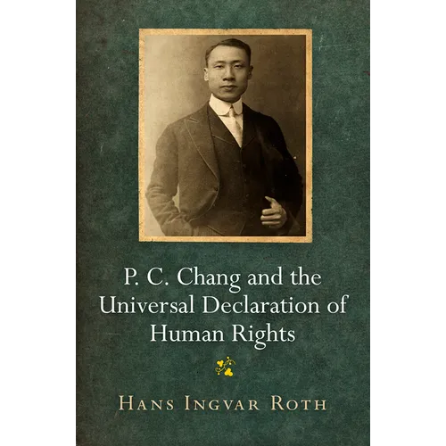 P. C. Chang and the Universal Declaration of Human Rights - Hardcover