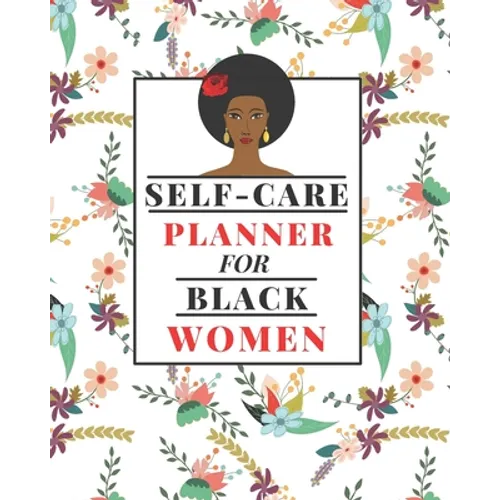Self-Care Planner for Black Women: 1 Year Daily Self care/Mental Health planner for Black Women: Daily Self-care Log Mood Tracker Daily Task Planner A - Paperback