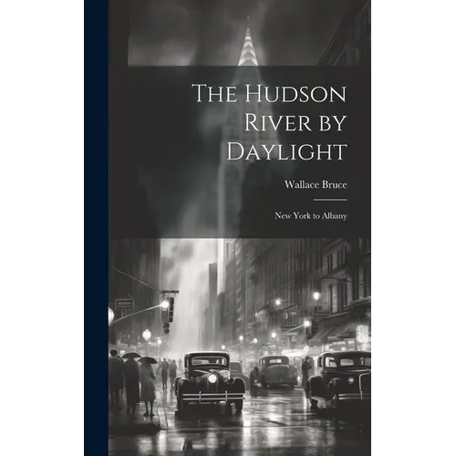 The Hudson River by Daylight: New York to Albany - Hardcover