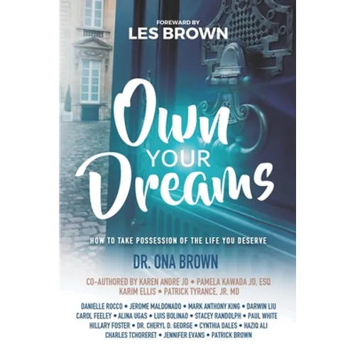 Own Your Dreams: How to Take Possession of the Life You Deserve - Paperback