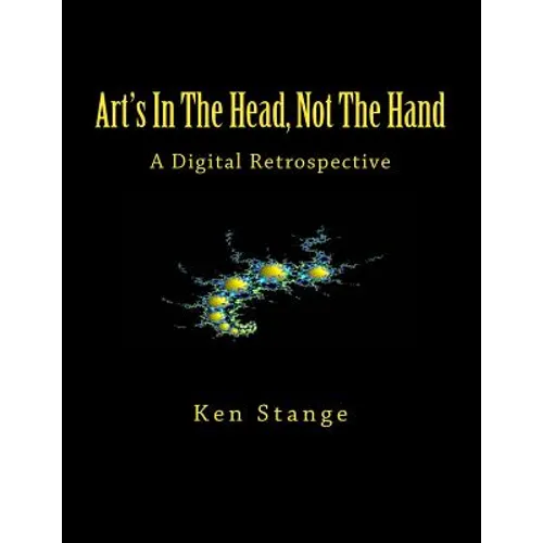 Art's In The Head, Not The Hand: A Digital Retrospective - Paperback