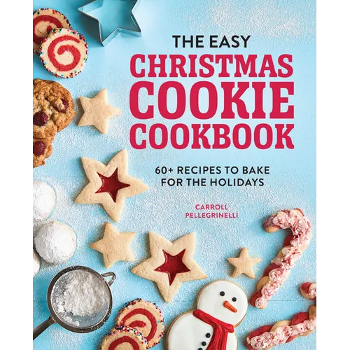 The Easy Christmas Cookie Cookbook: 60+ Recipes to Bake for the Holidays - Paperback