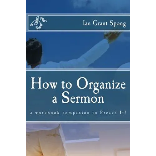 How to Organize a Sermon: a workbook companion to Preach It! - Paperback