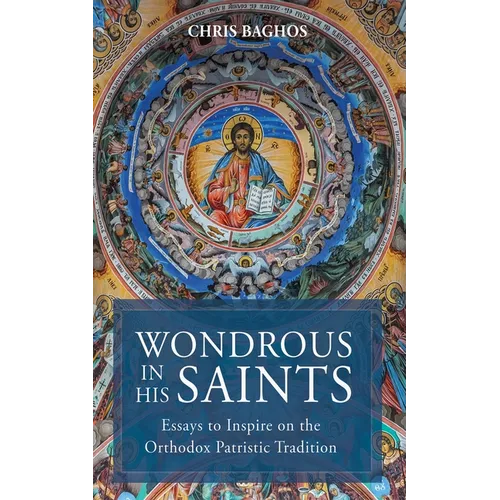 Wondrous in His Saints: Essays to Inspire on the Orthodox Patristic Tradition - Paperback