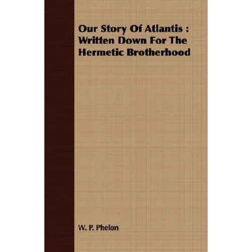 Our Story of Atlantis: Written Down for the Hermetic Brotherhood - Paperback
