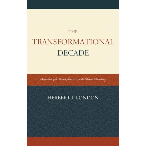 The Transformational Decade: Snapshots of a Decade from 9/11 to the Obama Presidency - Paperback