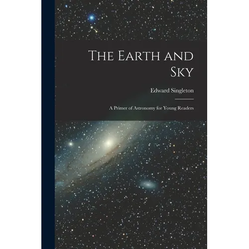 The Earth and Sky; a Primer of Astronomy for Young Readers - Paperback