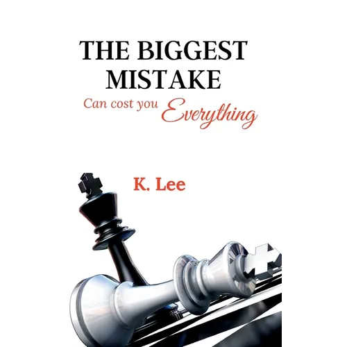 The Biggest Mistake Can Cost You Everything - Paperback