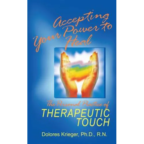 Accepting Your Power to Heal: The Personal Practice of Therapeutic Touch - Paperback