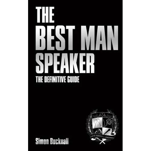 The Best Man Speaker: The Definitive Guide To The Best Man Speech - Paperback