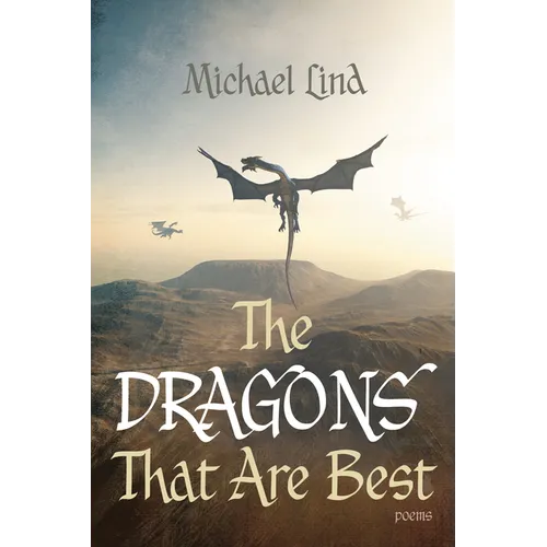 The Dragons That Are Best: Poems - Paperback