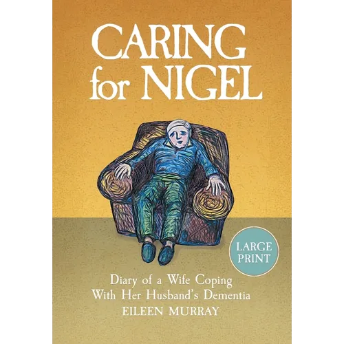 Caring for Nigel: Diary of a Wife Coping With Her Husband's Dementia - Paperback