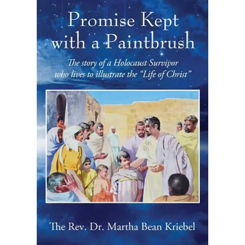 Promise Kept with a Paintbrush: The Story of a Holocaust Survivor Who Lives to Illustrate the 