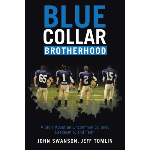 Blue Collar Brotherhood: A Story About an Uncommon Culture, Leadership, and Faith - Paperback