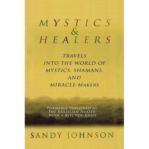 Mystics and Healers: Travels into the World of Mystics, Shamans and Miracle-Makers - Paperback