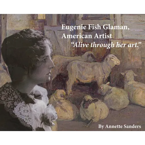 Eugenie Fish Glaman, American Artist: The Story of Eugiene Fish Glaman, American Artist